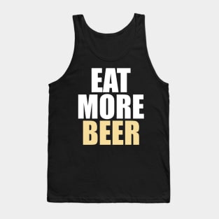 Funny Eat More Beer - Drinking, Parties, and Brewmasters - Tank Top